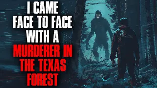 I Came Face To Face With A Murderer In The Texas Forest