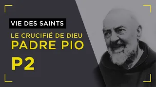 Le Crucifié de Dieu : Padre Pio - Partie 2