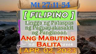 Ang Mabuting Balita ~ FILIPINO ~ ll LINGGO [ 04-02-23 ] / Mt 27:11-54