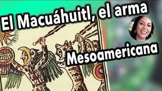 EL MACUÁHUITL, ARMA MESOAMERICANA