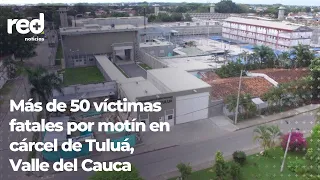 Tragedia en carcel de Tuluá, Valle del Cauca: Más de 50 víctimas fatales por incendio | Red+