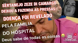 URGENTE CANTOR ZEZÉ DI CAMARGO AS PRESSAS INFELIZMENTE DEIXOU A FAZENDA E DOENÇA FOI REVELADA