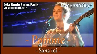Pomme - Sans Toi - @La Boule Noire (Paris), 20 sept. 2017