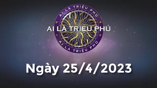 Ai Là Triệu Phú ngày 25/4/2023 - Đầy đủ - KHÔNG QUẢNG CÁO