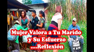 Mujer Valora a Tu Marido y Su Esfuerzo....Reflexión