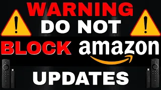 FIRESTICK WARNING - DO NOT BLOCK AMAZON UPDATES!!