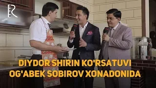 Og’abek Sobirov xonadonida “Diydor shirin” korsatuvi