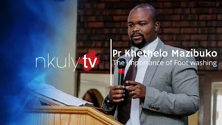 Pastor Khethelo Mazibuko. The Importance of footwashing