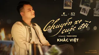 CHUYẾN XE CUỘC ĐỜI - KHẮC VIỆT | MV OFFICIAL