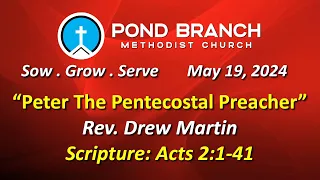 05/19/24 Church Service. "Peter The Pentecostal Preacher". Acts 2:1-41. Rev. Drew Martin.