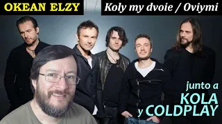 Okean Elzy | Koly my dvoie (feat. Kola) / Óviymi (feat. Coldplay) | REACCIÓN (reaction)