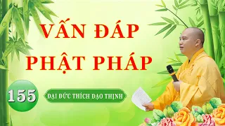 Vấn Đáp Phật Pháp Kỳ 155, Đại Đức Thích Đạo Thịnh.