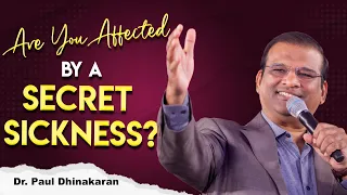 Are you Affected By a Secret Sickness? | Dr. Paul Dhinakaran
