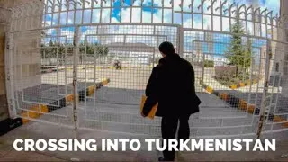 [S1 - Eps. 65] CROSSING INTO TURKMENISTAN