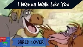 "I Wanna Be Like You" - The Jungle Book - Shred Cover