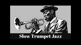 Slow Trumpet Jazz [Trumpet Jazz, Smooth Jazz]