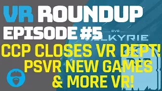 CCP SHUTS DOWN VR PRODUCTION - VR VERSION OF SID MEIER PIRATES TYPE GAME? - VR Roundup Episode 5