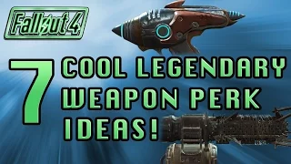 Fallout 4 | 7 Cool Legendary Weapon Perk Ideas!