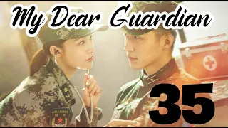 💞MY DEAR GUARDIAN 💫 ep 35 full | 💓Love story between a serious soldier and a childish doctor❤️