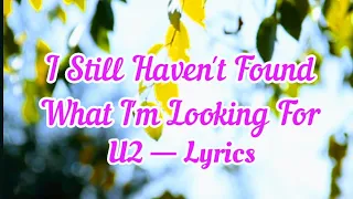 I Still Haven't Found What I'm Looking For — U2 (Lyrics)