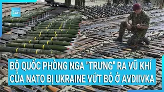 Bộ quốc phòng Nga "trưng" ra vũ khí của NATO bị Ukraine vứt bỏ ở Avdiivka