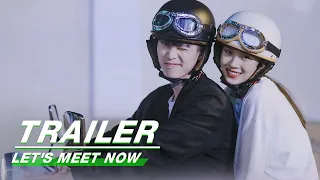 Official Trailer: Let's Meet Now | 见面吧就现在 | iQIYI