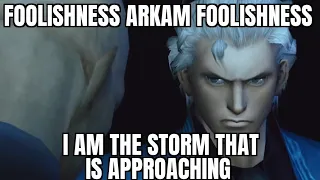 Foolishness Arkam... Foolishness... I AM THE STORM THAT IS APPROACHING