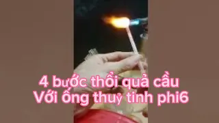 Hướng Dẫn Chi Tiết 4 Bước Thổi Quả Cầu Tròn Thủy Tinh, Cách Uốn Cong Ống Đơn Giản Nhất.