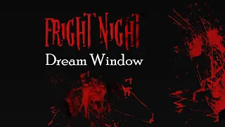 DREAM WINDOW  [ FRIGHT NIGHT 2 ]