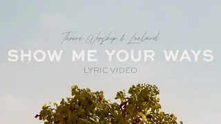 Thrive Worship - Show Me Your Ways (Official Lyric Video)