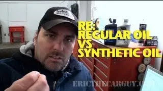 Re:  Regular Oil vs Synthetic Oil -EricTheCarGuy