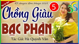 Tập 5 - KẾT Chồng Giàu Bạc Phận - nghe kể chuyện đêm khuya ngủ ngon