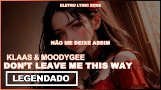 Klaas & Moodygee - Don't Leave Me This Way (Tradução/Legendado)