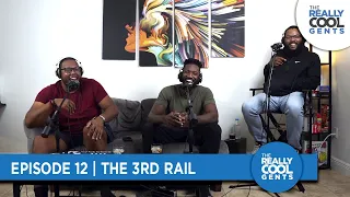 The Really Cool Gents Podcast | Episode 12 | The 3rd Rail