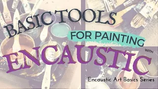 6 Must-Have Tools for Painting with Encaustic Wax, and How to Get them On a Budget!