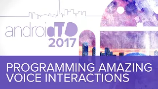 Programming Amazing Voice Interactions - Mark Scheel | AndroidTO 2017