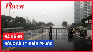 Đà Nẵng đóng cầu Thuận Phước - PLO