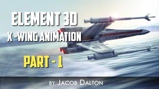 Element 3D X Wing Animation | PART 1 of 2 |