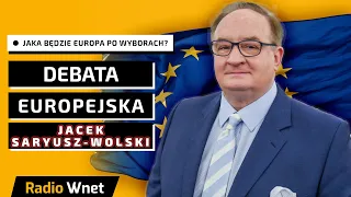 Debata Europejska! Jacek Saryusz-Wolski | Jaka będzie Europa po wyborach? | Radio Wnet