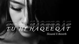 Tu Hi Haqeeqat [slowed +reverb] song