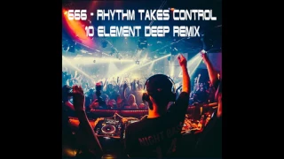 666 - Rhythm Takes Control (10 Element Deep Remix)