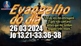 EVANGELHO DO DIA 26/03/2024 COM REFLEXÃO. Evangelho (Jo 13,21-33.36-38)