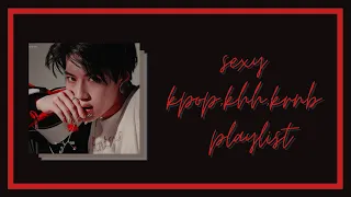 sexy kpop, khh, & krnb playlist (to release your inner hoe)