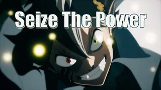 Black Clover「AMV」- Seize the Power by YONAKA