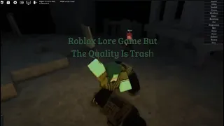 Roblox Lore Game But The Quality Is Trash | Roblox Lore Game