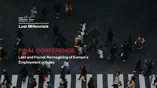 Lost Millennials Final Conference: Lost and Found: Reimagining of Europe's Employment Policies
