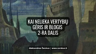 Kai nelieka vertybių. Gėris ir blogis 2-ra dalis - Aleksandras Žarskus