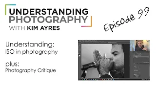 Understanding ISO in Photography - Episode 99 of Understanding Photography with Kim Ayres