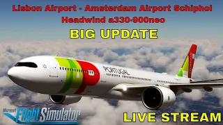 MSFS2020 LIVE | Lisbon Airport - Amsterdam Airport Schiphol | Headwind a330-900neo BIG UPDATE