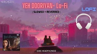 Yeh Dooriyan (Slowed +Reverb) | Love Aaj Kal | Mohit Chauhan